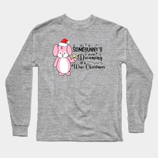 Somebunny's Dreaming of a Wine Christmas Long Sleeve T-Shirt